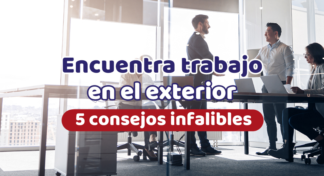 Encuentra trabajo en el exterior | 5 consejos infalibles