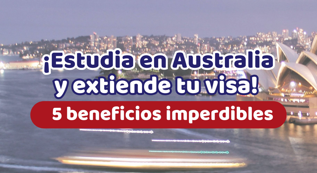 ¡Estudia en Australia y extiende tu visa! 5 beneficios imperdibles
