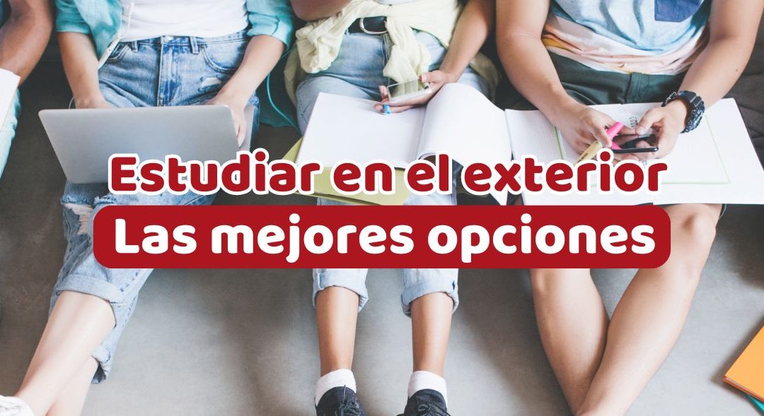 Ventajas de estudiar en el exterior y las mejores opciones para ti